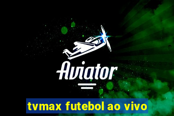 tvmax futebol ao vivo